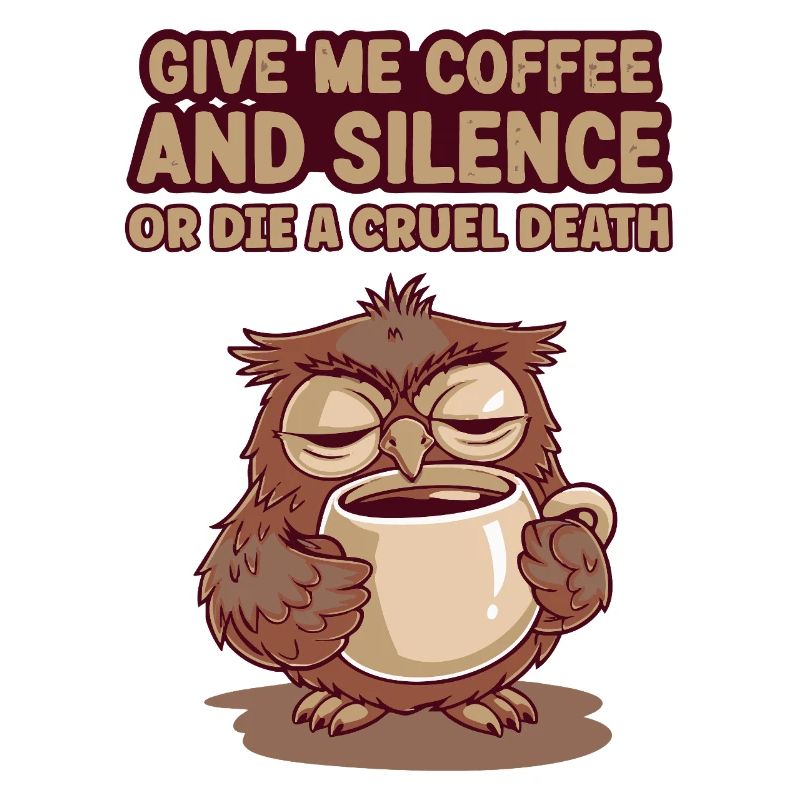 Kaffee Eule - geb mir Kaffee und Stille oder stirb