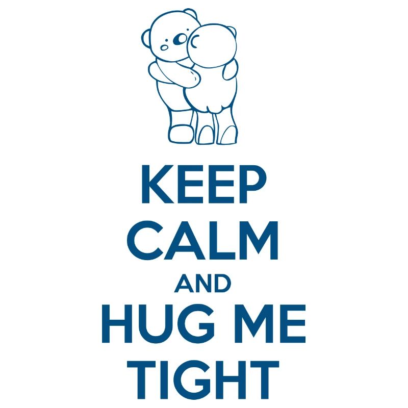 Keep Calm and Hug me Tight