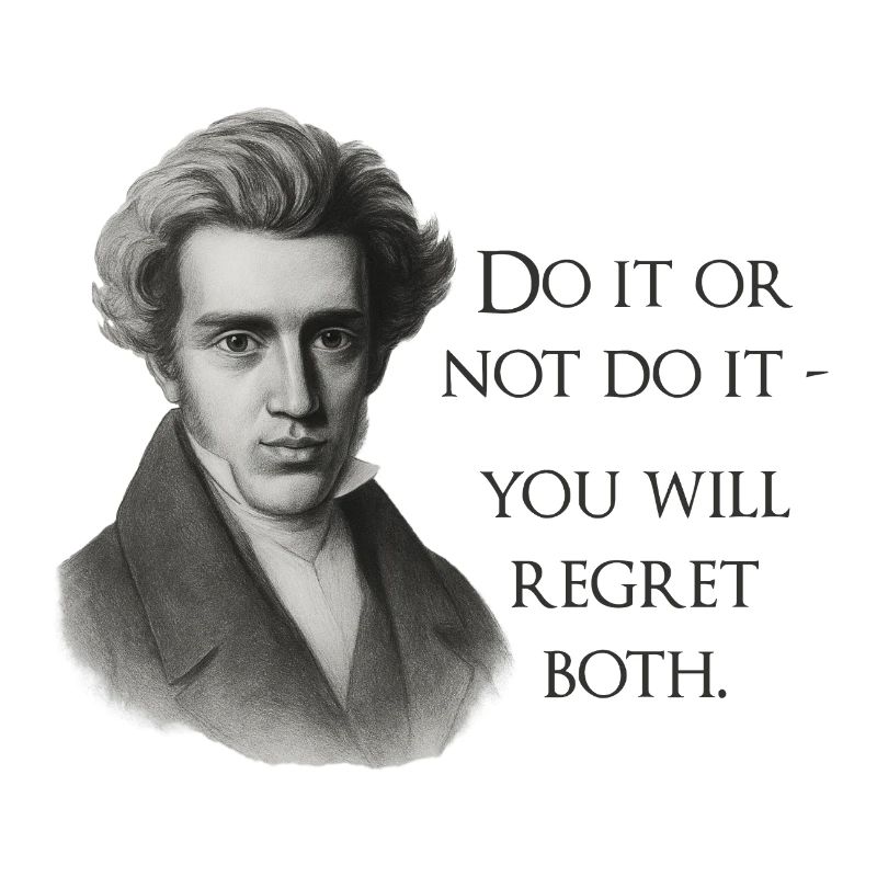 Zitat Kierkegaard: Tu es oder mach es nicht