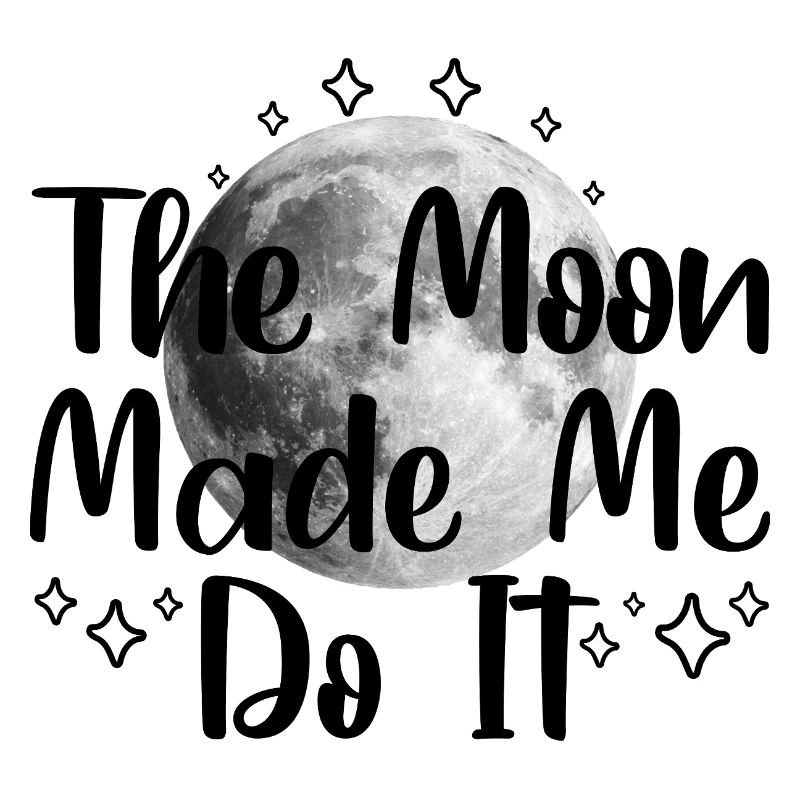 The Moon Made Me Do It