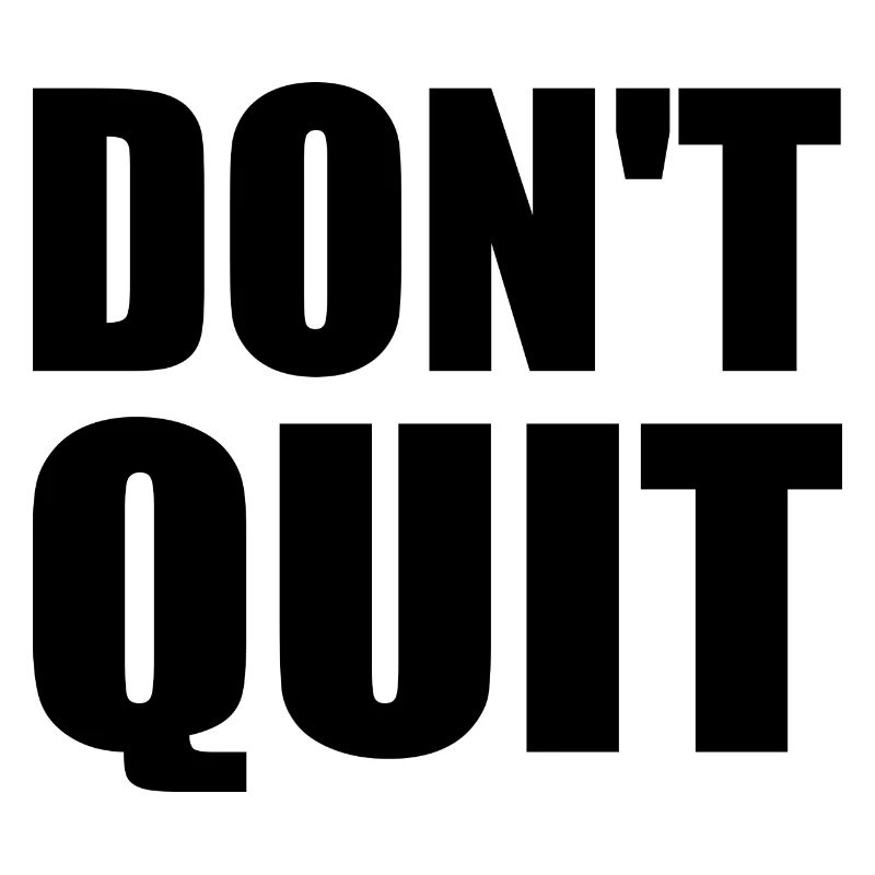 dont quit