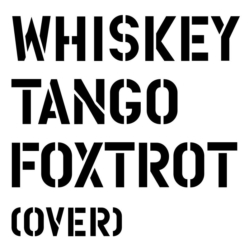 Whiskey Tango Foxtrot (over)