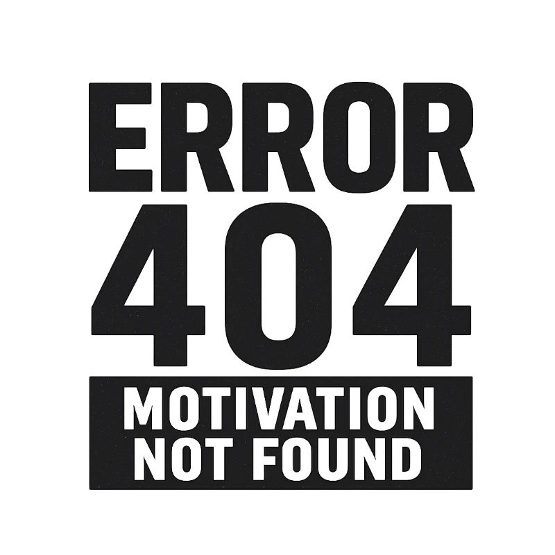 Error 404 – Motivation Not Found