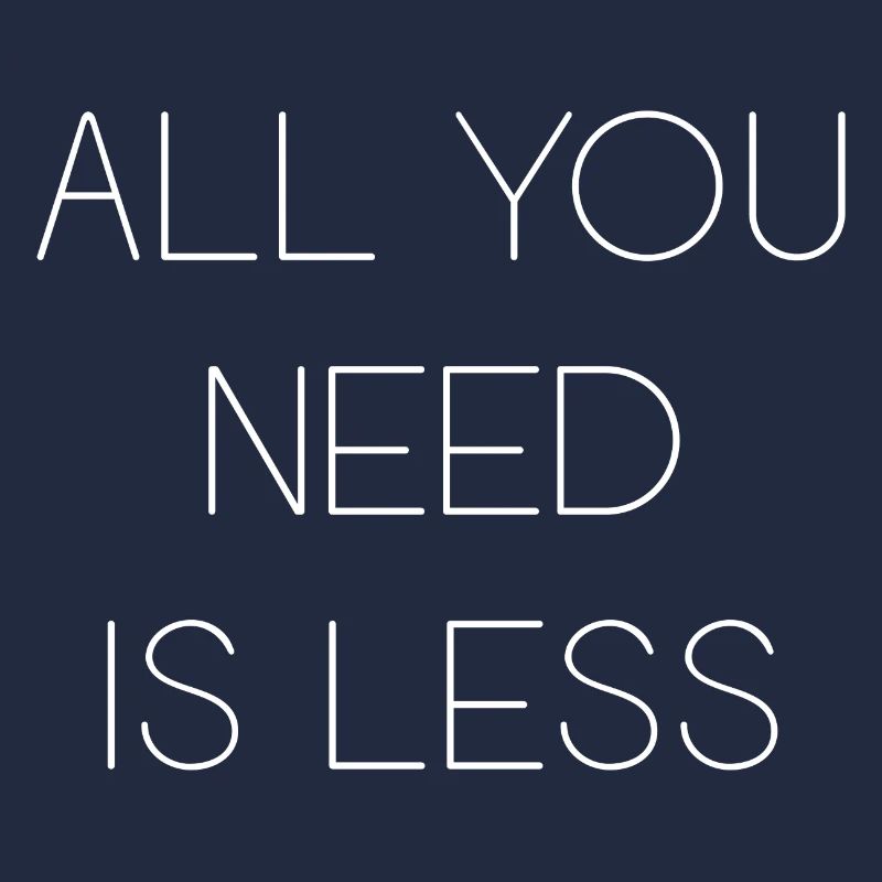 Minimalism - All You Need is Less