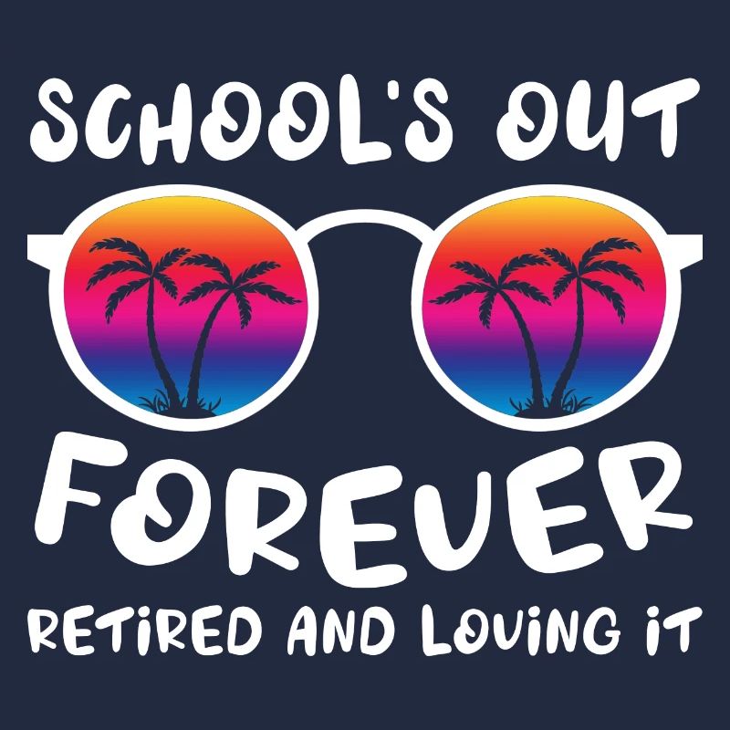 Schools Out Forever Retired Loving It Summer