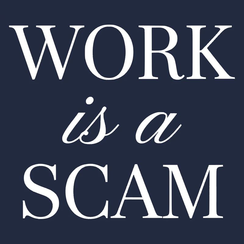 Work is a Scam - Antiwork Quote