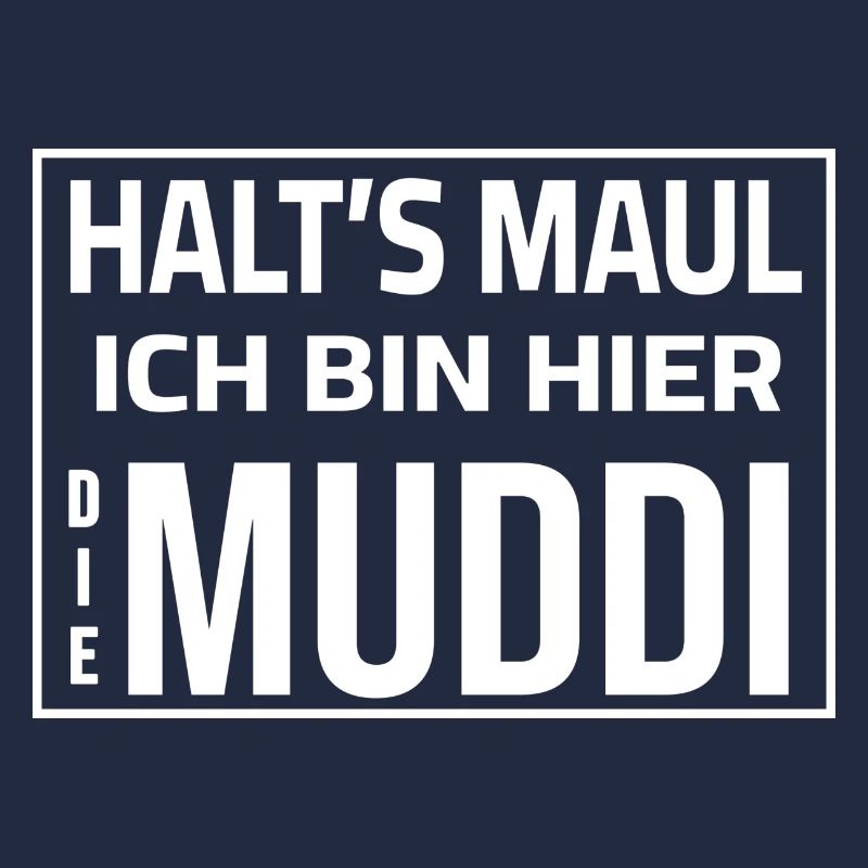 Shut up - I'm the Muddi here