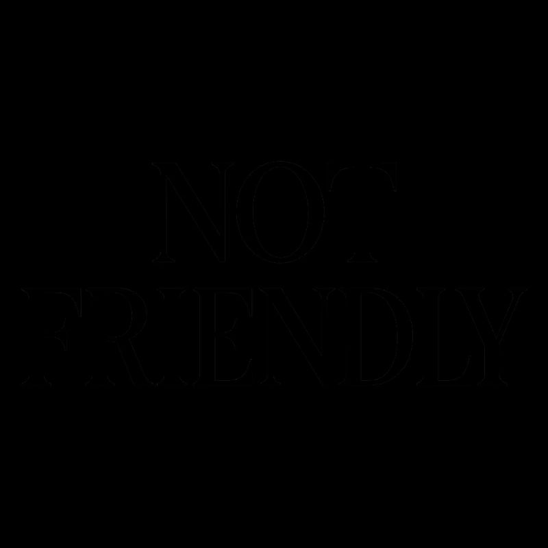 NOT FRIENDLY