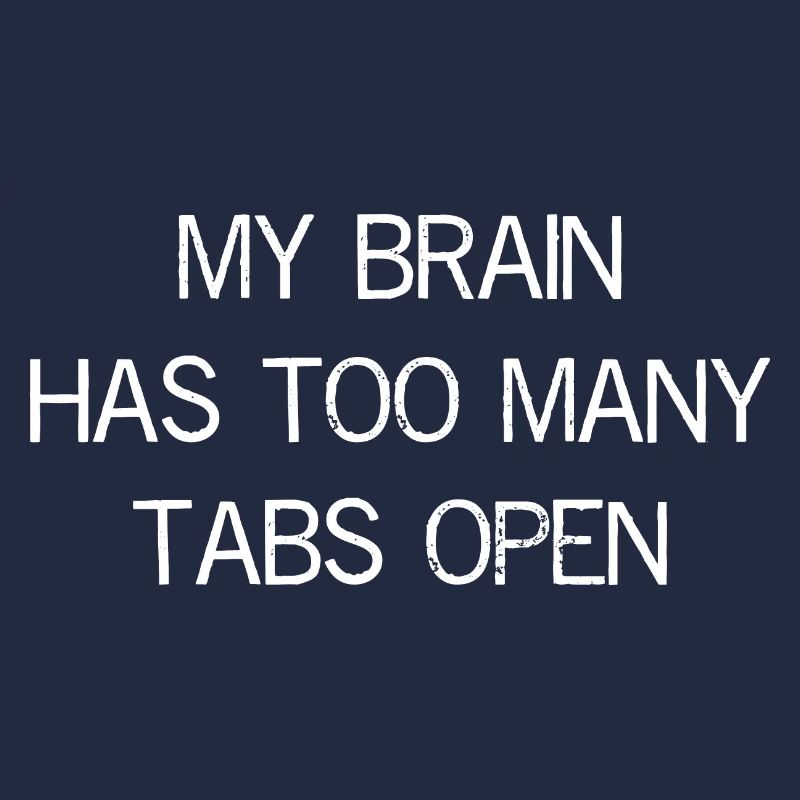 my brain has too many tabs open funny shirt