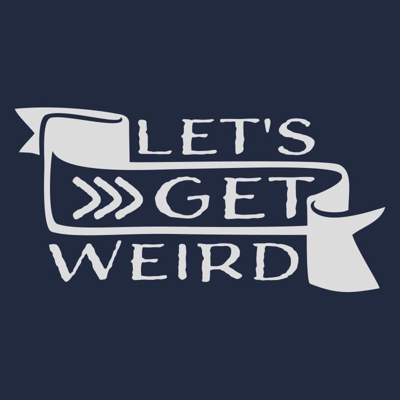 Let's Get Weird Funny Party Saying for Celebrations