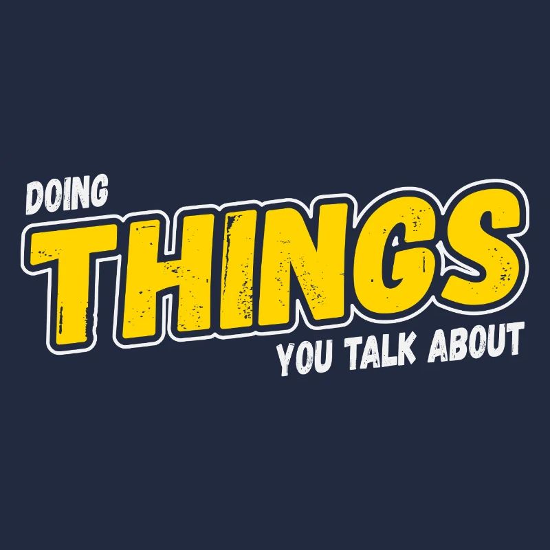Doing Things You Talk About