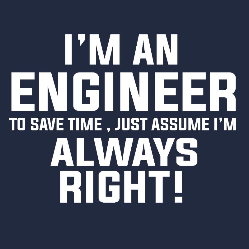 Ich bin ein Ingenieur, ich bin immer richtig