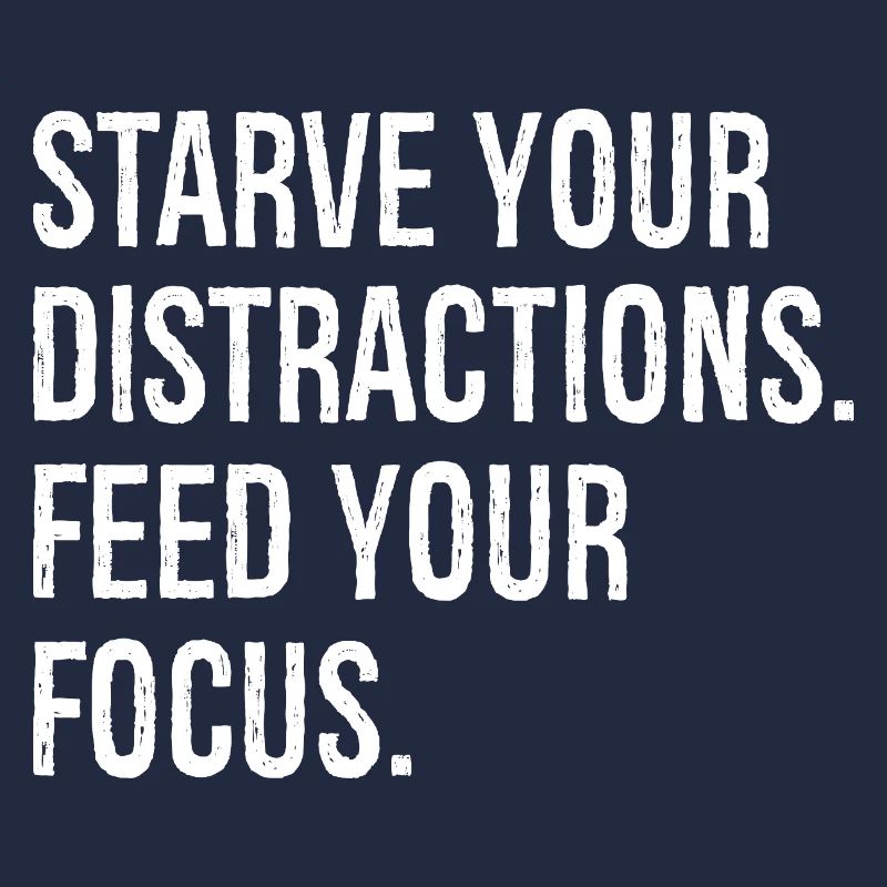 Affamez vos distractions, nourrissez votre concentration