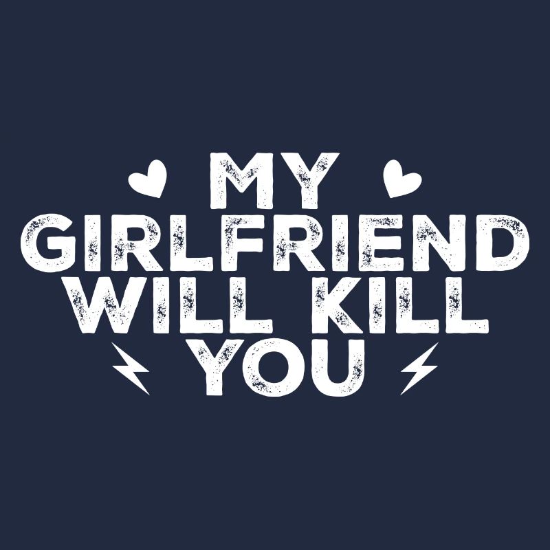 My girlfriend will kill you