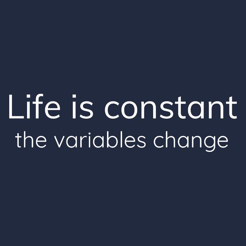 La vie est constante, les variables changent