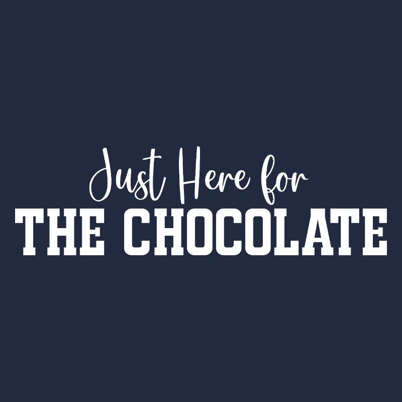 Just Here for The Chocolate