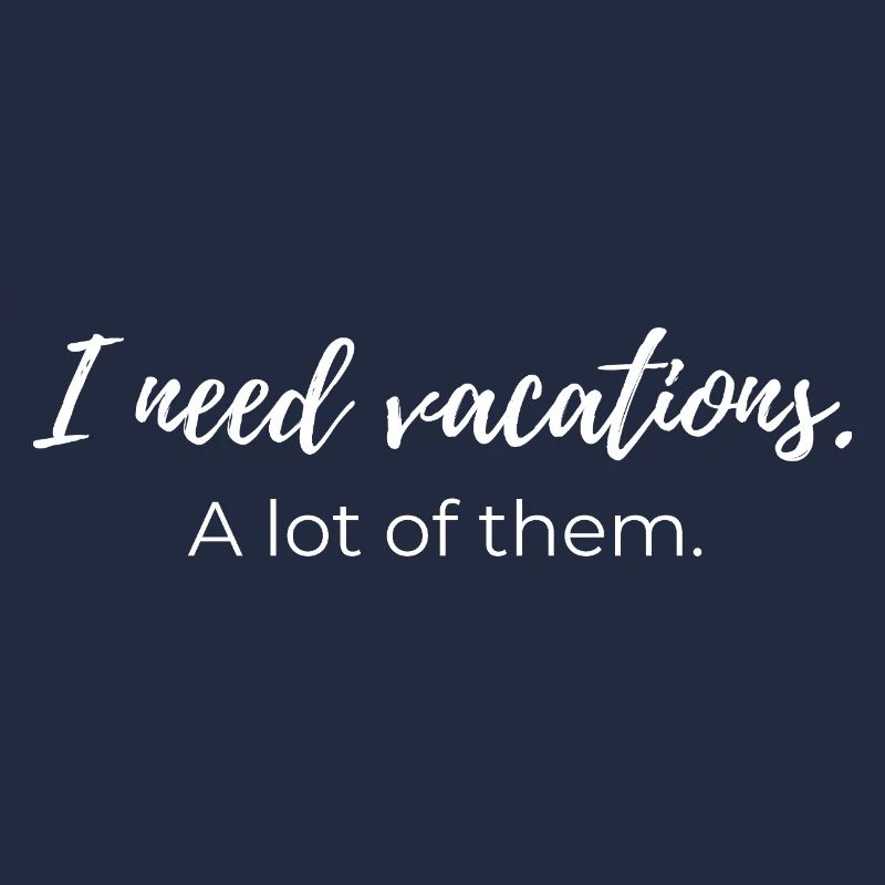 J’ai besoin de vacances. Beaucoup d’entre eux.
