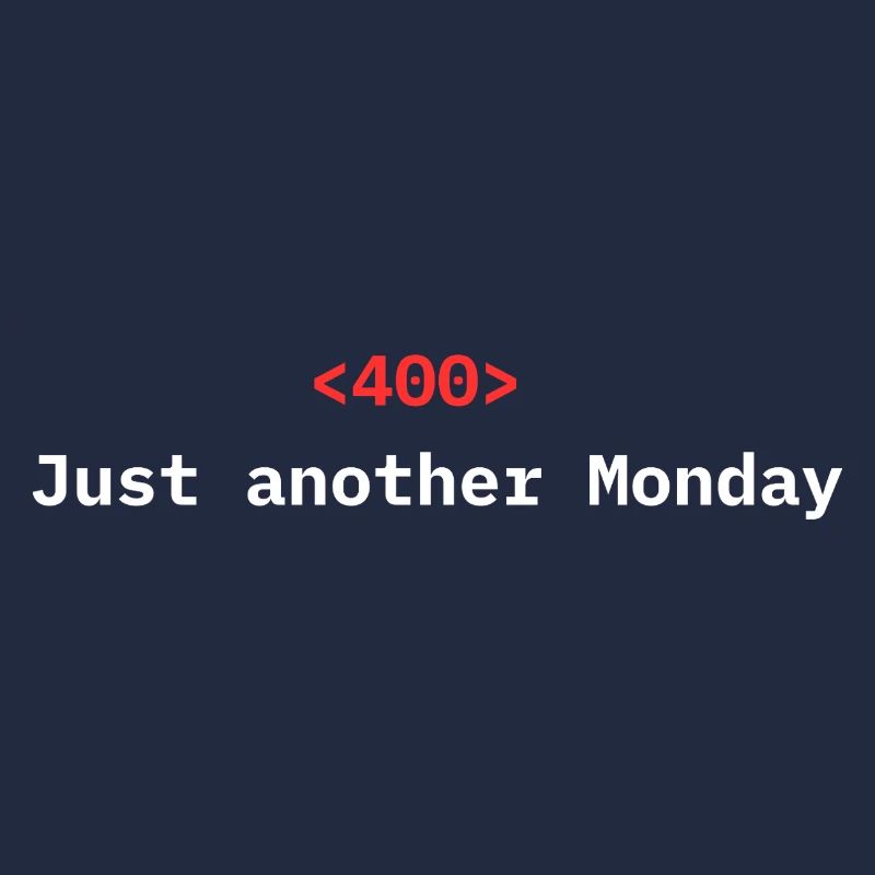 <400> Just Another Monday | Dev Humor