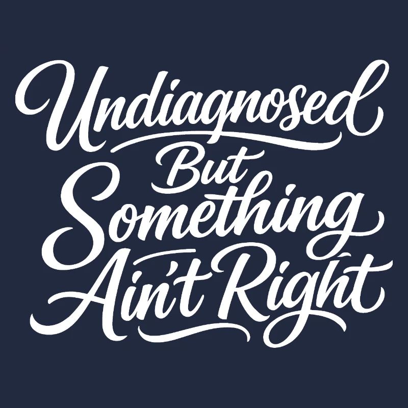 Not diagnosed, but something is wrong