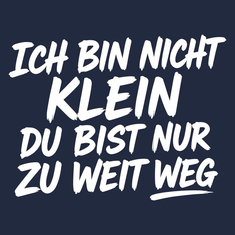 Ich bin nicht klein du bist zu weit