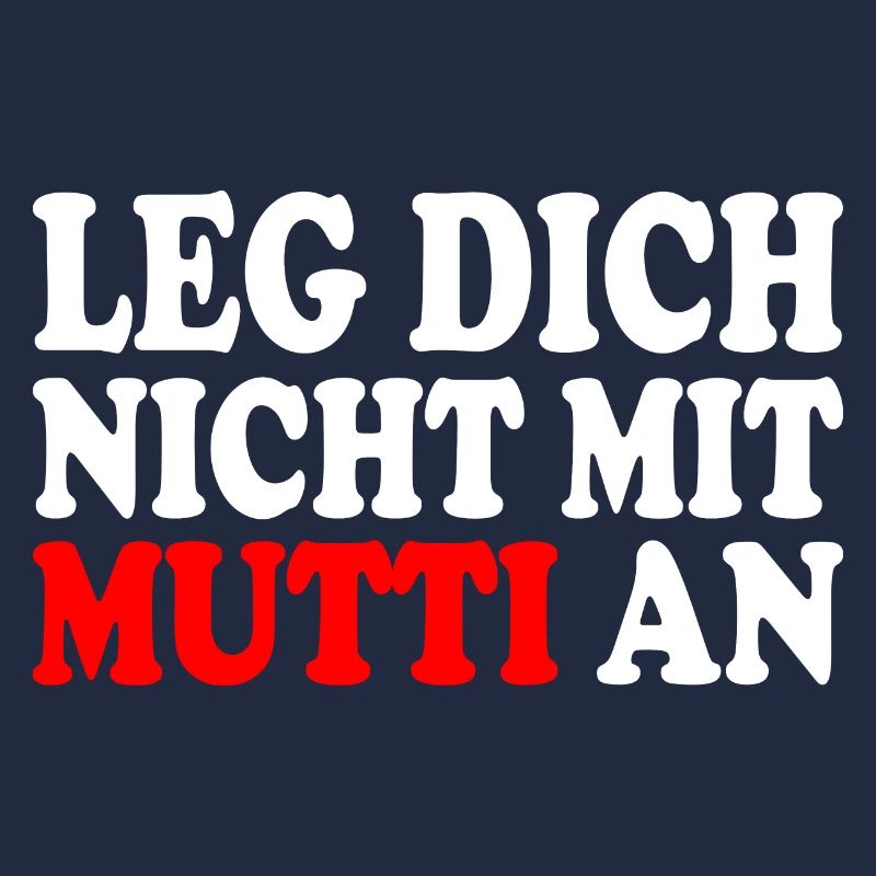 Leg dich nicht mit mutti an