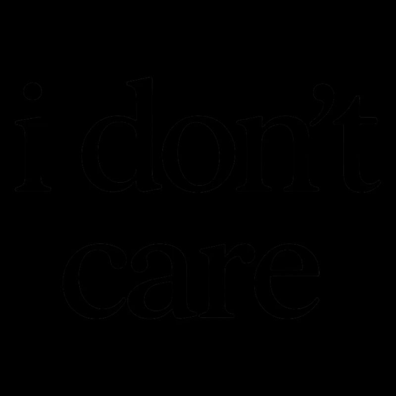 I don't care