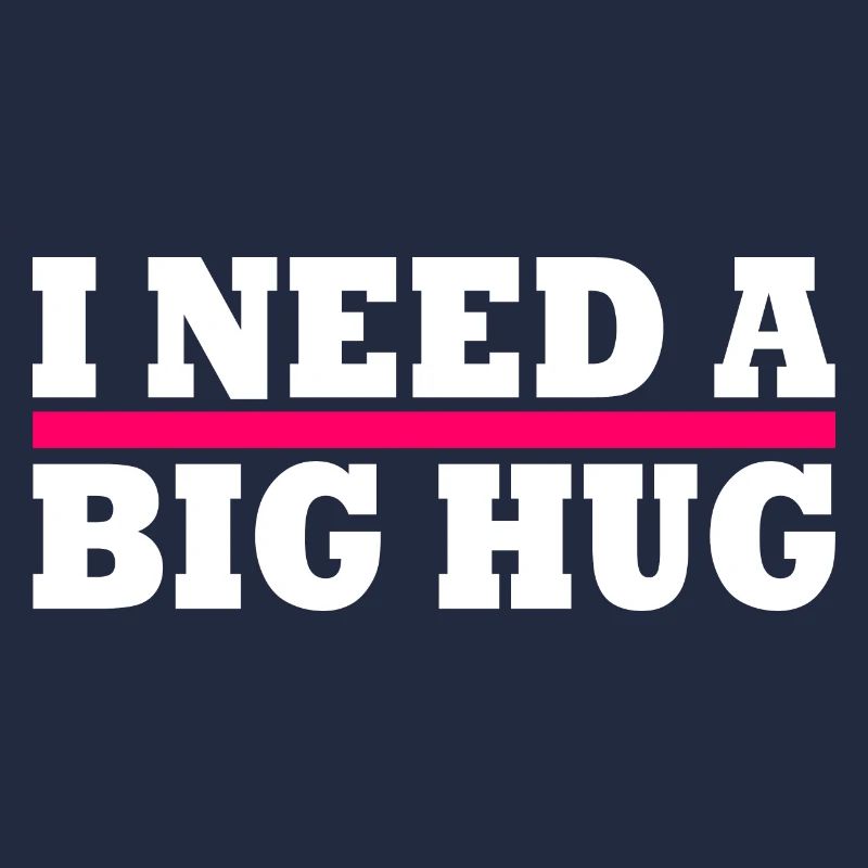 I need a big hug