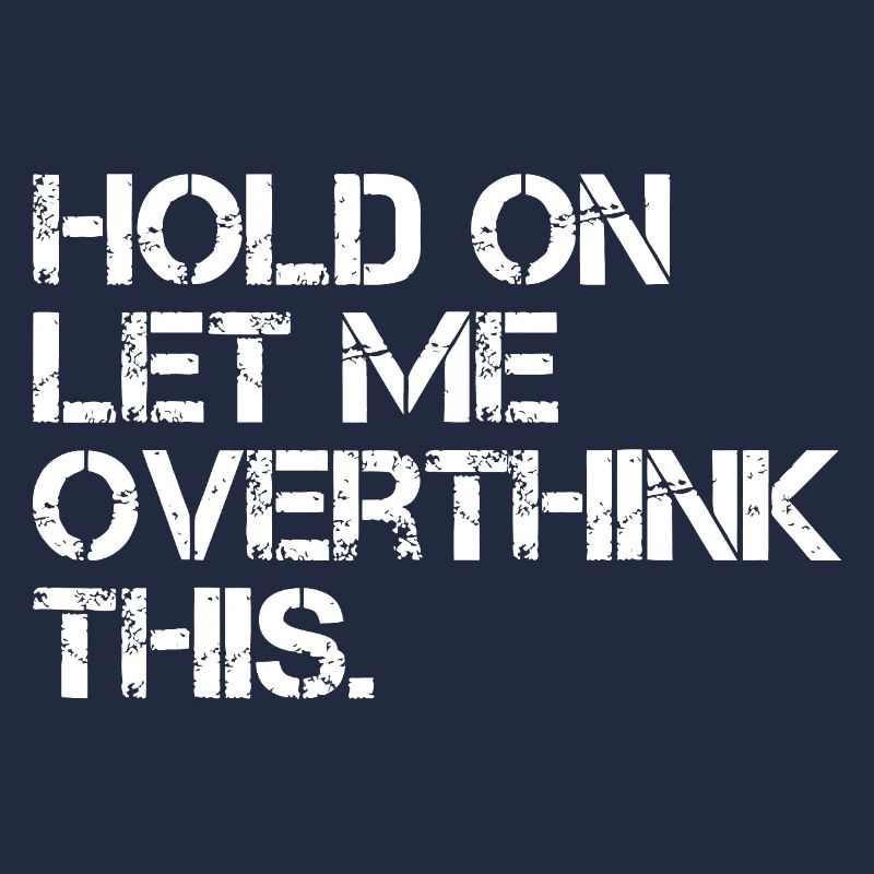 Hold On Let Me Overthink This