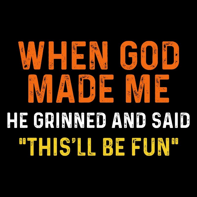 When God Made Me Fun Quote