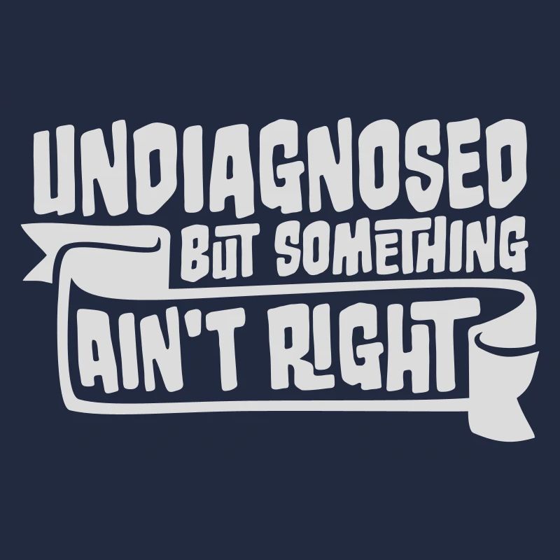 Undiagnosed But Something Ain't Right Lustig Witz