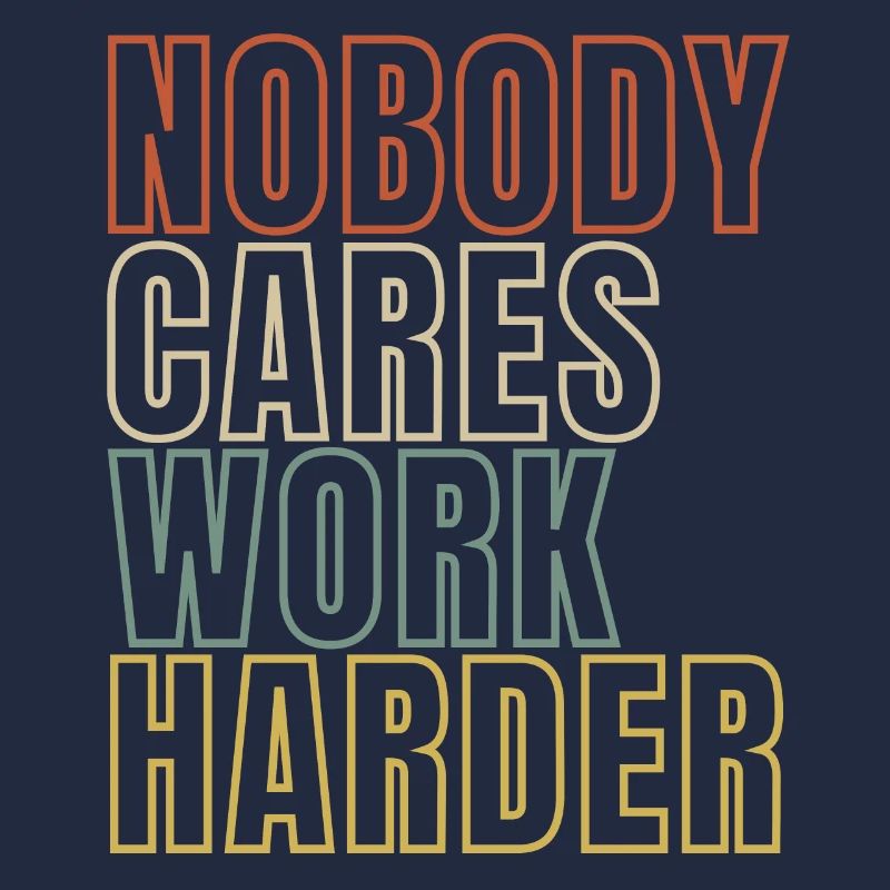 Nobody Cares Work Harder