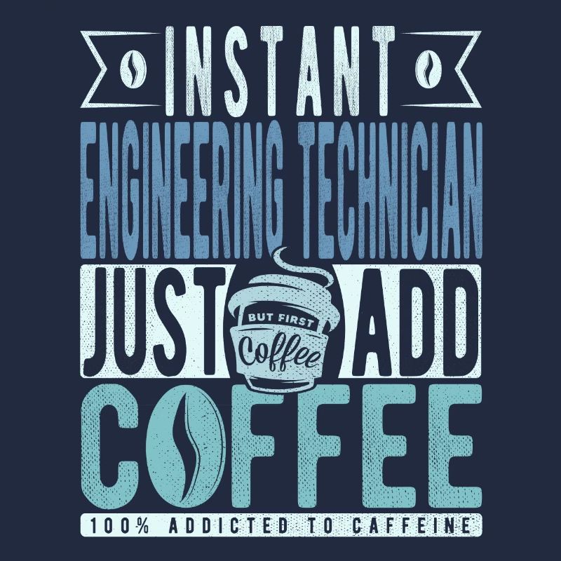 Instant Engineering Technician Just Add Coffee