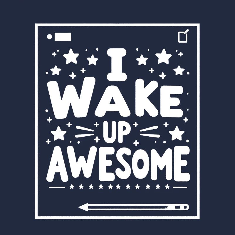 I Wake Up Awesome 10