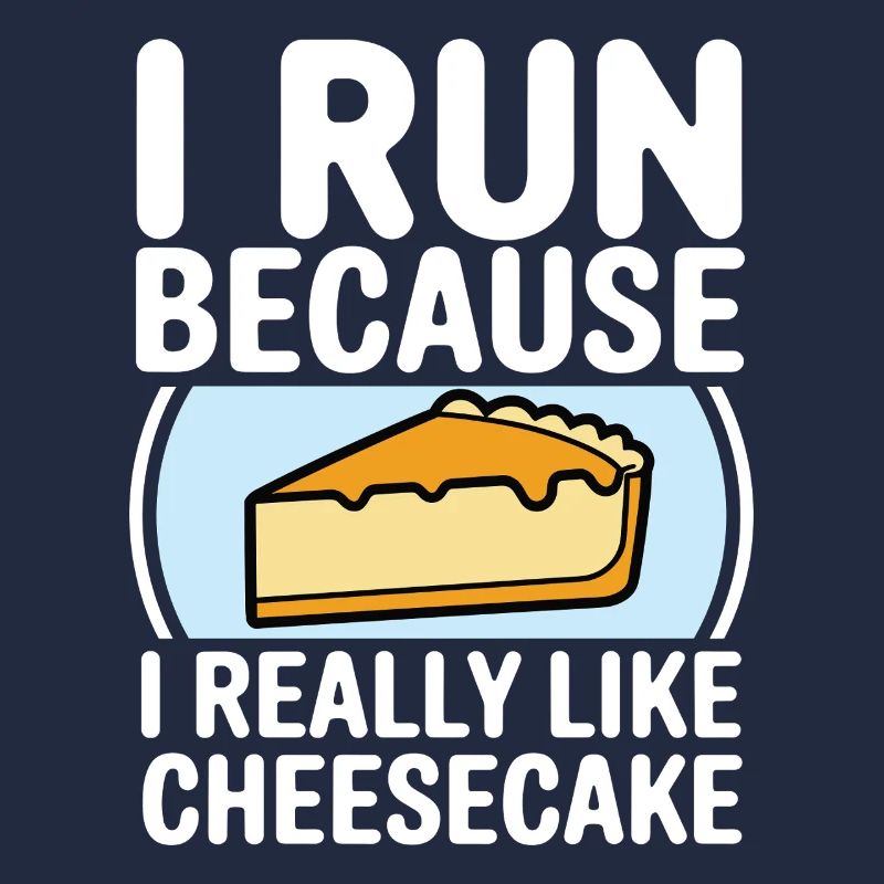 I run because i really like Cheesecake Joggin