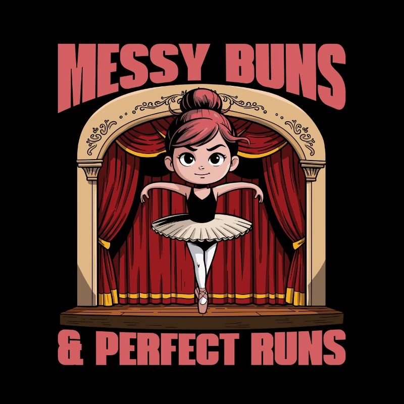 Ballet Messy Buns & Perfect Runs Dance Enthusiast