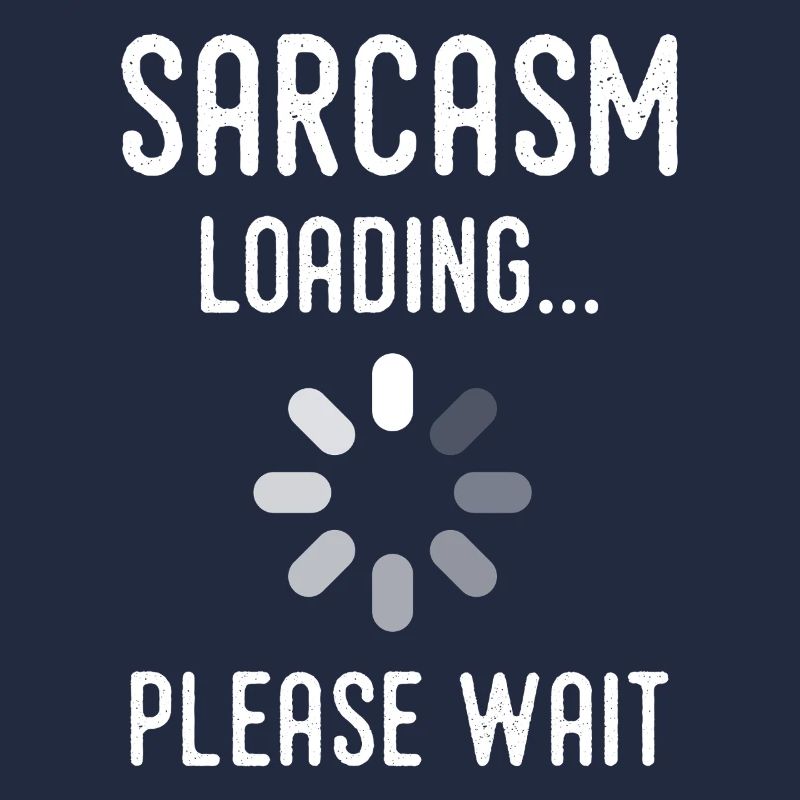 sarcasm loading, please wait