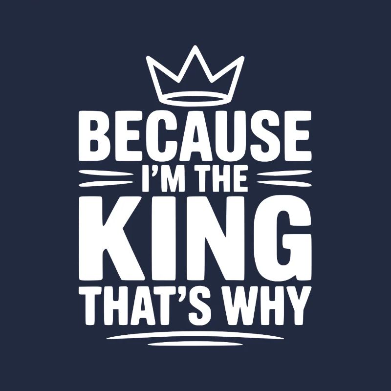 Because I'm the King That's Why