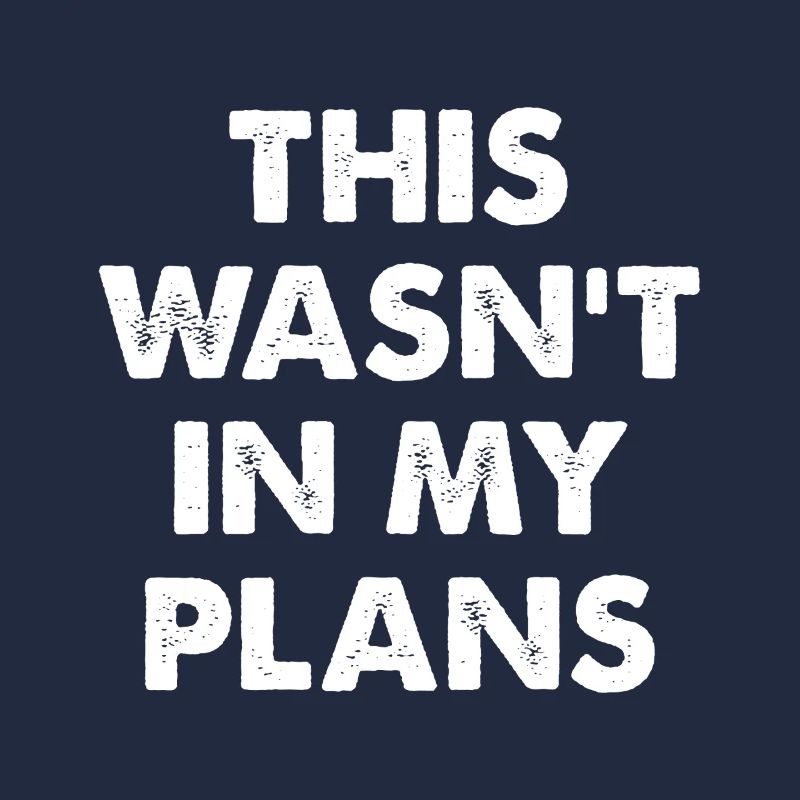 This Wasn't In My Plans