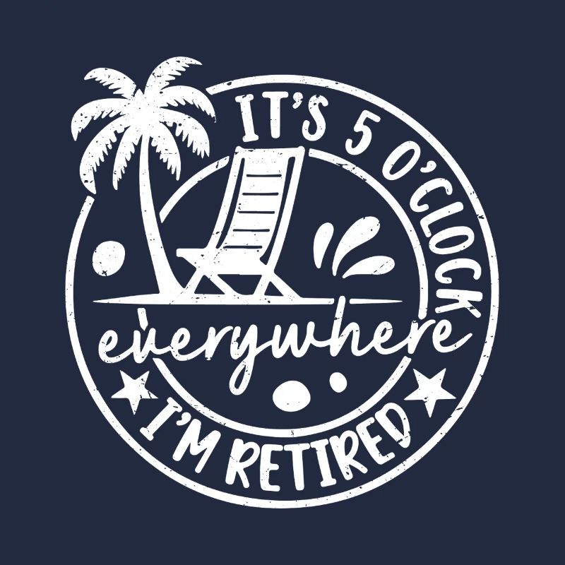 It's 5 o'clock everywhere I'm retired