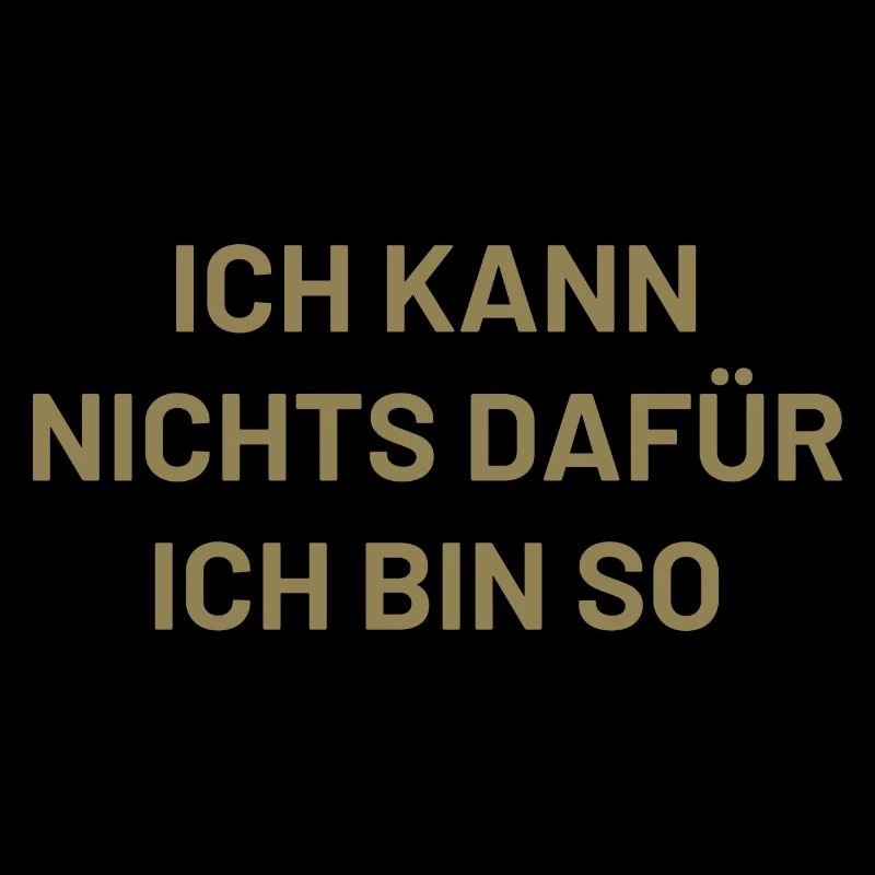 ich kann nichts dafür ich bin so