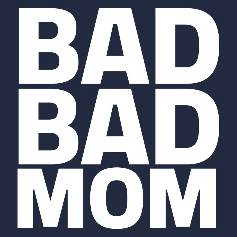 Bad Bad Mom