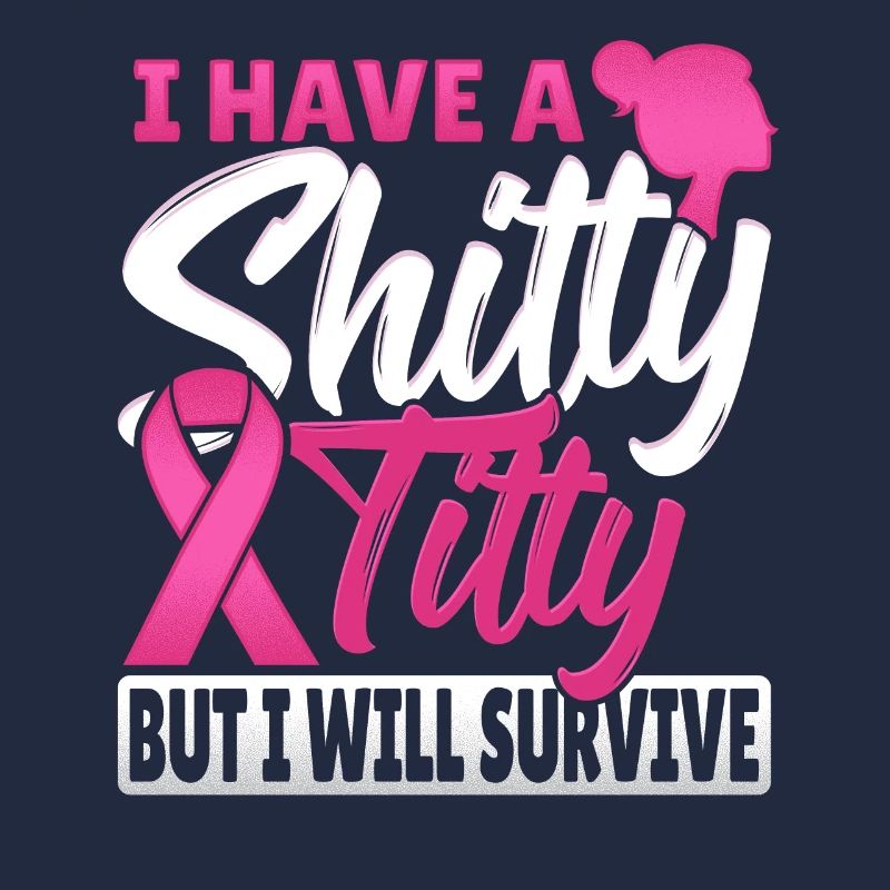 I Have A Shitty Titty But I Will Survive Breast
