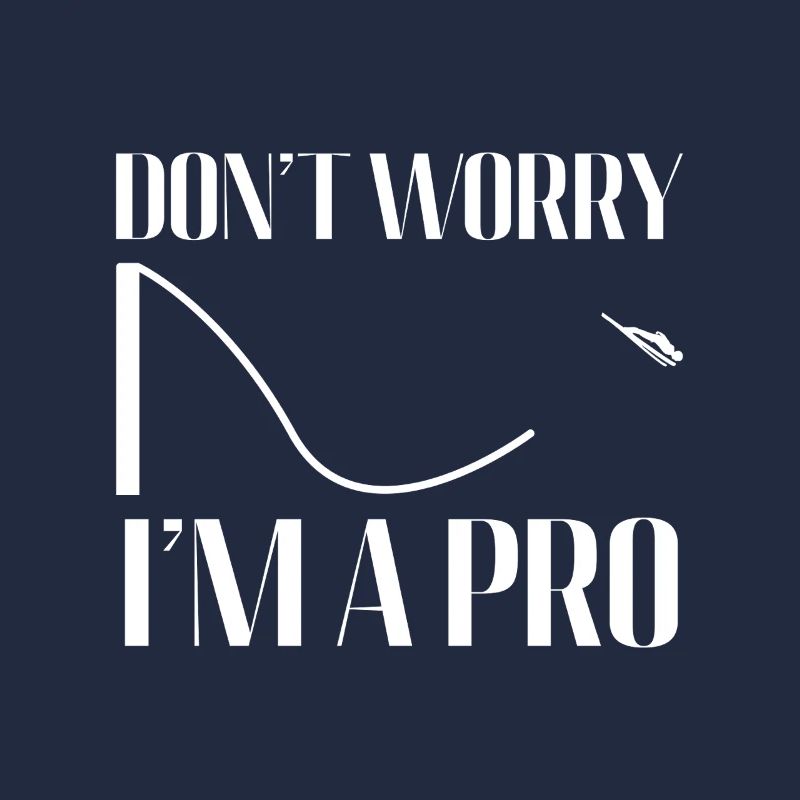 Don't Worry I'm a Pro - Ski Jumping Humor