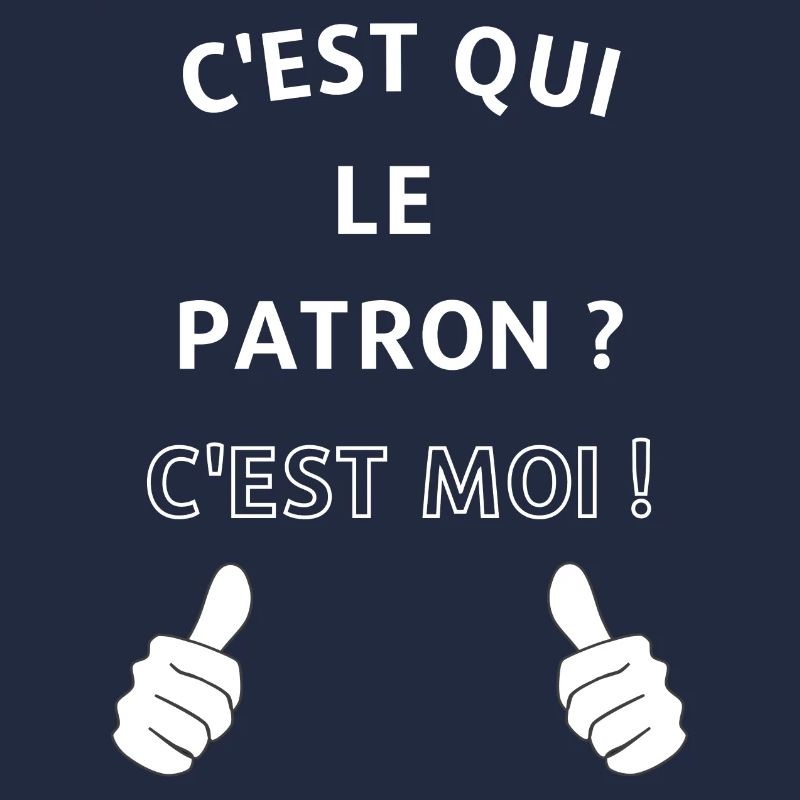 c'est qui le patron c'est moi