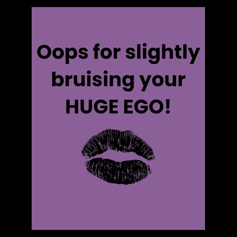 Oops for slightly bruising your HUGE EGO
