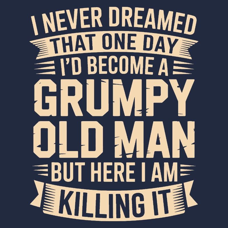 Grumpy Old Man Killing It