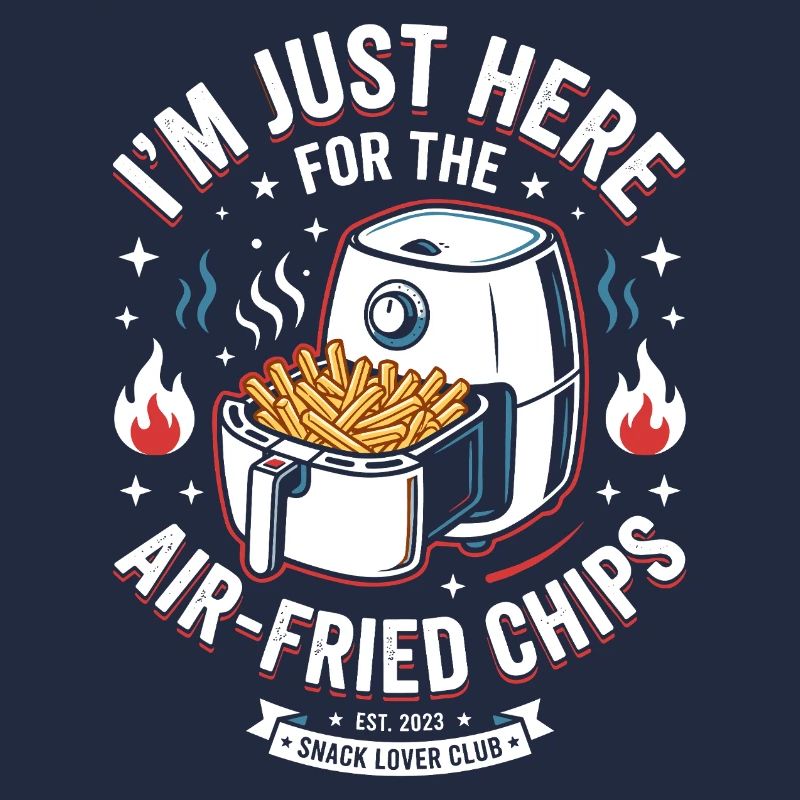 Im Just Here For Air Fried Chips