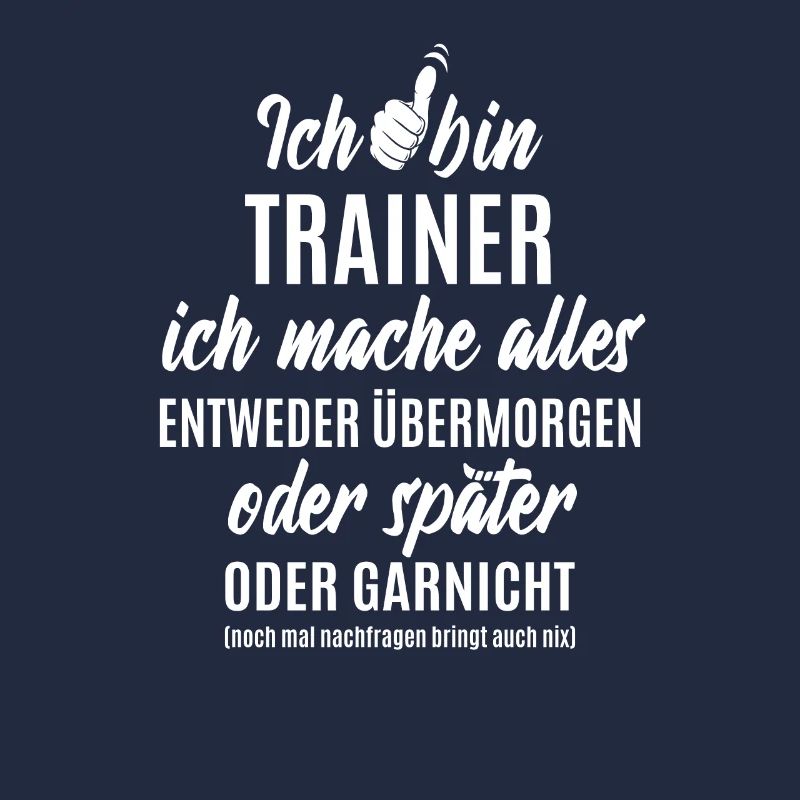Ich bin Trainer ich mache alles später