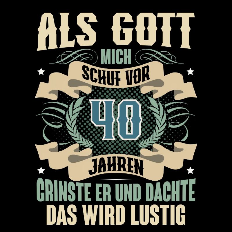 40. Geburtstag Als Gott Mich Schuf Vor