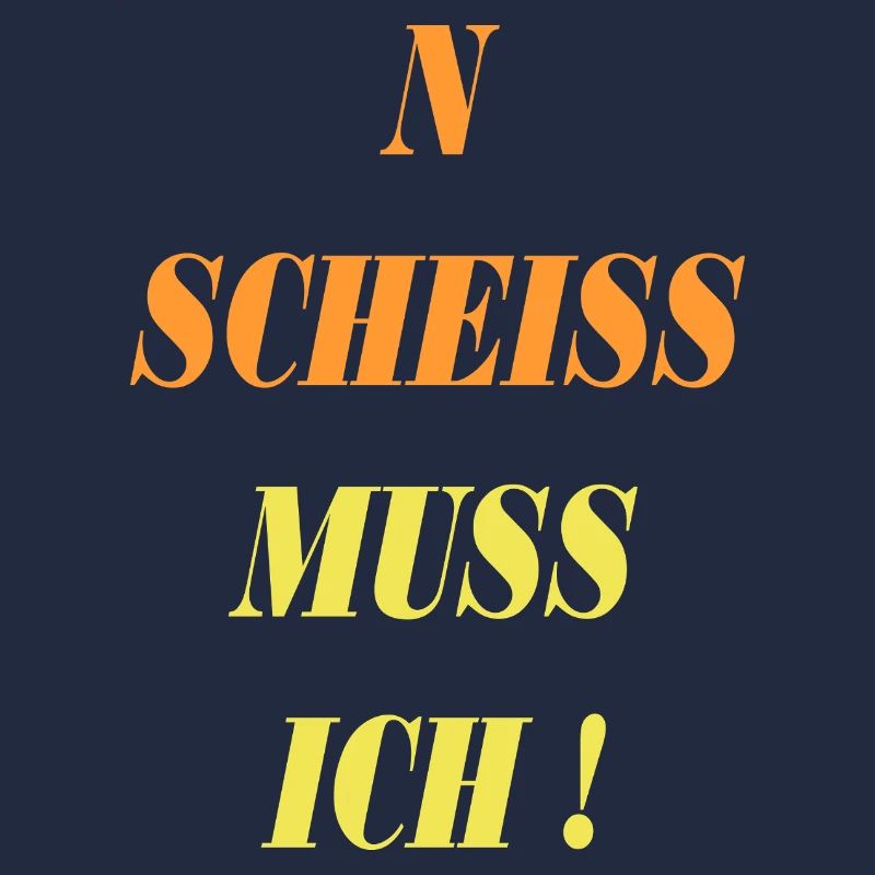 spruch n scheiss muss ich